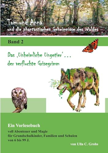 Tom und Anna und die phantastischen Geheimnisse des Waldes: Das Unheimliche Ungetier ... der verfluchte Grisegrimm (Band 2)