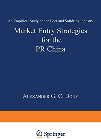 Market Entry Strategies for the Pr China: An Empirical Study On The Beer And Softdrink Industry (German Edition)