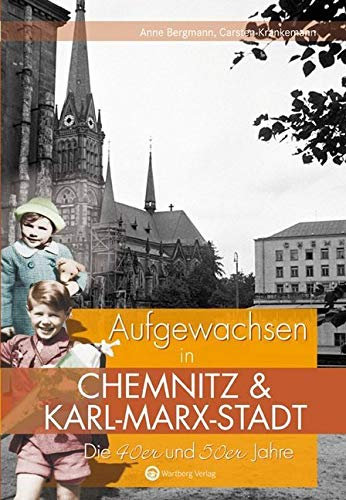 Aufgewachsen in Chemnitz und Karl-Marx-Stadt. Die 40er und 50er Jahre: Kindheit und Jugend