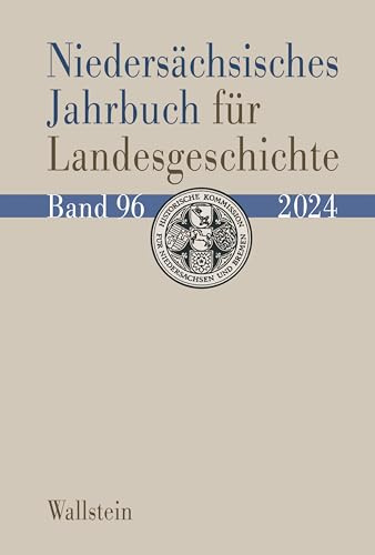 Niedersächsisches Jahrbuch für Landesgeschichte 96/2024: Neue Folge der »Zeitschrift des Historischen Vereins für Niedersachsen«, Bd. 96/2024. ... des Historischen Vereins für Niedersachsen«)
