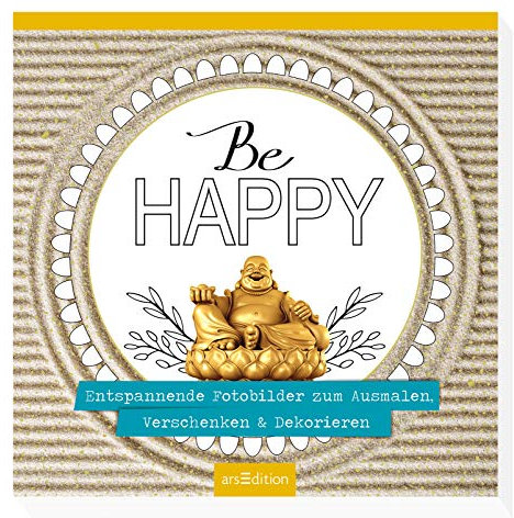 Be happy: Entspannende Fotobilder zum Ausmalen, Verschenken & Dekorieren (Malprodukte für Erwachsene)