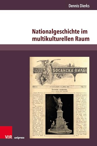Nationalgeschichte im multikulturellen Raum: Serbische Erinnerungskultur und konkurrierende Geschichtsentwürfe im habsburgischen Bosnien-Herzegowina ... and Social History of Eastern Europe)