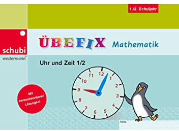 Übefix Mathematik: Uhr und Zeit 1/2 (Übefix Mathematik: Lehrwerksunabhängige Selbstlernhefte)