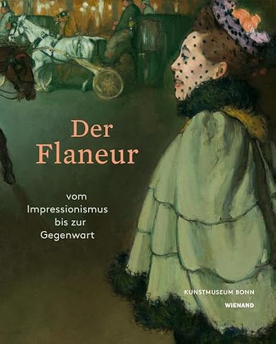 Der Flaneur. Vom Impressionismus bis zur Gegenwart: Katalog zur Ausstellung im Kunstmuseum Bonn 2018