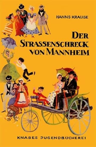 Der Straßenschreck von Mannheim: Eine Erzählung um Carl Benz, den Erbauer des ersten Autos. Knabes Jugendbuecherei