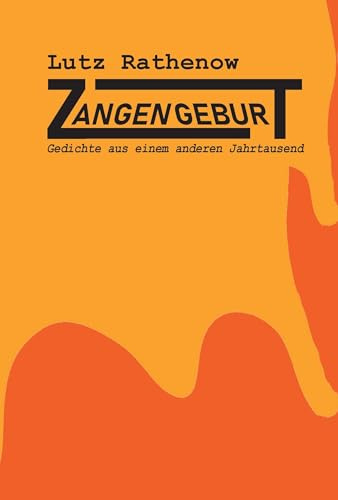 Zangengeburt: Gedichte aus einen anderen vergangenen Jahrtausend