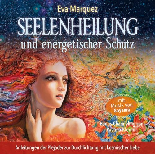 Seelenheilung und energetischer Schutz: Anleitungen der Plejader zur Durchlichtung mit kosmischer Liebe
