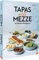Tapas meet Mezze: 65 köstliche Kleinigkeiten