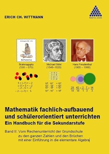 Mathematik fachlich-aufbauend und schülerorientiert unterrichten. Ein Handbuch für die Sekundarstufe: Band II: Vom Rechenunterricht der Grundschule zu ... einer Einführung in die elementare Algebra