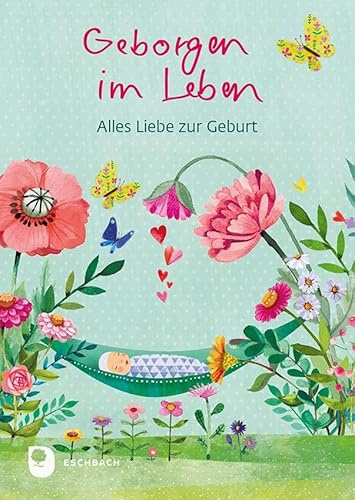 Geborgen im Leben: Alles Liebe zur Geburt (Eschbacher Herzenswünsche)