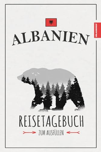 Albanien Reisetagebuch zum Ausfüllen: Reisebuch Albanien Geschenk zum Wandern, Camping, Wohnmobil Urlaub, Auto Roadtrip und für Motorrad Touren / Reise Tagebuch / Souvenir