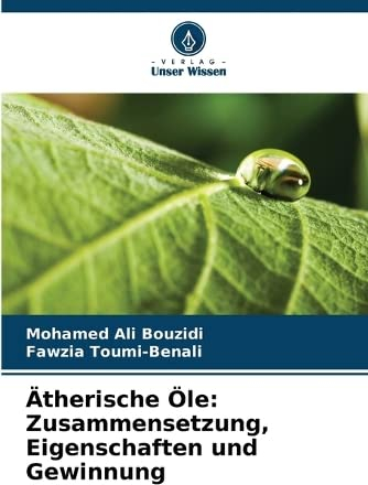 Ätherische Öle: Zusammensetzung, Eigenschaften und Gewinnung: DE