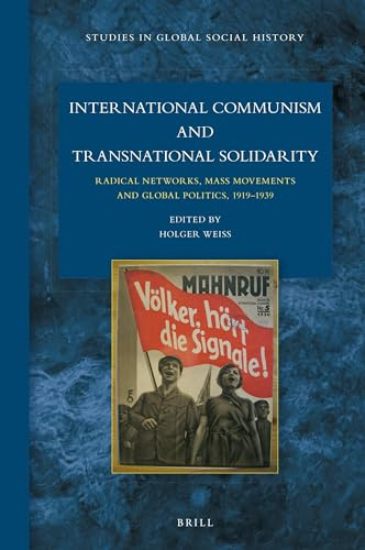 International Communism and Transnational Solidarity: Radical Networks, Mass Movements and Global Politics, 1919 1939 (Studies in Global Social History, Band 26)