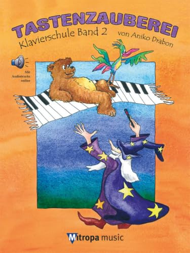 Tastenzauberei Band 2 Klavier Solo | Klavierschule für Kinder ab Vor- und Grundschulalter | Mit Online-Audio für Einzel- und Gruppenunterricht | Kindgerechte Lernmethoden und Improvisationstipps