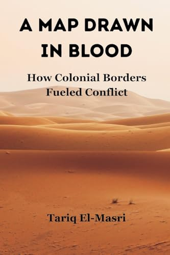 A Map Drawn in Blood: How Colonial Borders Fueled Conflict