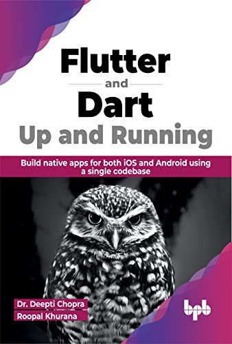 Flutter and Dart: Up and Running: Build native apps for both iOS and Android using a single codebase (English Edition)
