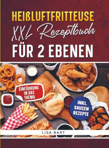 Heißluftfritteuse XXL Rezeptbuch für 2 Ebenen: Geeignet für den Cosori Turbo Tower – Das XXL 10,8L Kochbuch für die smarte Doppeldeck-Heißluftfritteuse: Platzsparend, superschnell & synchron kochen