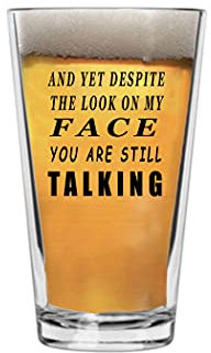 And Yet Funny Beer Glass Drinking Cup Pint 16oz Pub Gag Gift Hilarious Joke