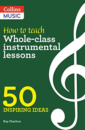 Inspiring Ideas – How to Teach Whole-Class Instrumental Lessons: 50 Inspiring Ideas