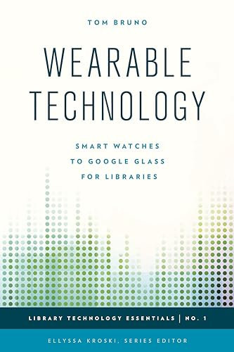 Wearable Technology: Smart Watches to Google Glass for Libraries (Library Technology Essentials, 1, Band 1)