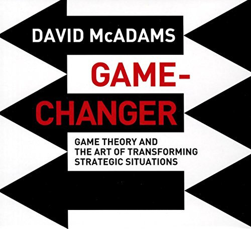 Game-Changer: Game Theory and the Art of Transforming Strategic Situations