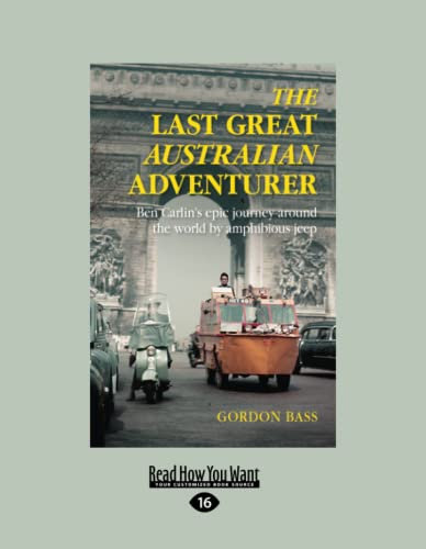 The Last Great Australian Adventurer: Ben Carlin's epic journey around the world by amphibious jeep [large print edition]