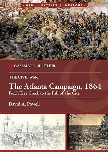 The Atlanta Campaign, 1864: Peachtree Creek to the Fall of the City (Casemate Illustrated)