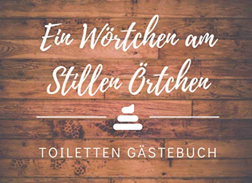 EIN WÖRTCHEN AM STILLEN ÖRTCHEN TOILETTEN GÄSTEBUCH: KLO-GÄSTEBUCH zum Ausfüllen | Lustiges Klobuch für Gäste | Geschenkidee zur Einweihung und ... | Gastgeschenk für Freunde | Eintragbuch