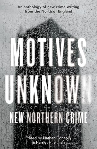 Motives Unknown: An anthology of new crime writing from the North of England