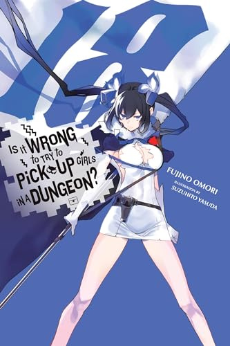 Is It Wrong to Try to Pick Up Girls in a Dungeon?, Vol. 18 (light novel) (Volume 18)