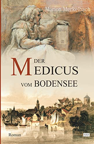 Der Medicus vom Bodensee (Die Bodensee-Romane, Historische Reihe)