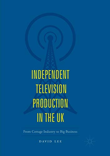 Independent Television Production in the UK: From Cottage Industry to Big Business