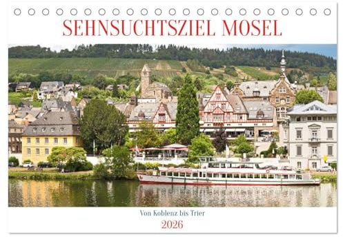Sehnsuchtsziel Mosel (Tischkalender 2026 DIN A5 quer), CALVENDO Monatskalender: Die Mosel von Trier bis Koblenz ist ein Touristenmagnet für Radfahrer, Wanderer und Genießer (CALVENDO Orte)