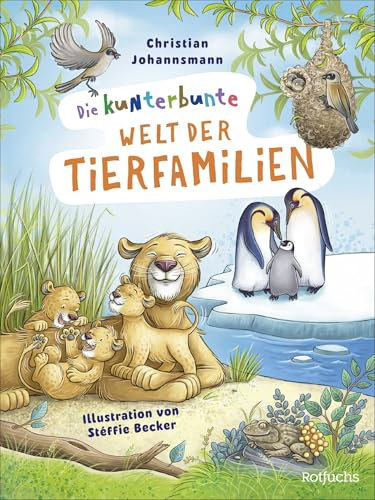 Die kunterbunte Welt der Tierfamilien: Sachbilderbuch für Kinder ab 5 Jahren