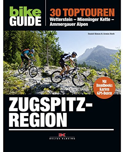 BIKE Guide Zugspitzregion: 30 Toptouren: Wetterstein – Mieminger Kette – Ammergauer Alpen: 30 Toptouren: Wetterstein, Mieminger Kette, Ammergauer Alpen. Mit Roadbooks, Karten, GPS-Daten zum Download