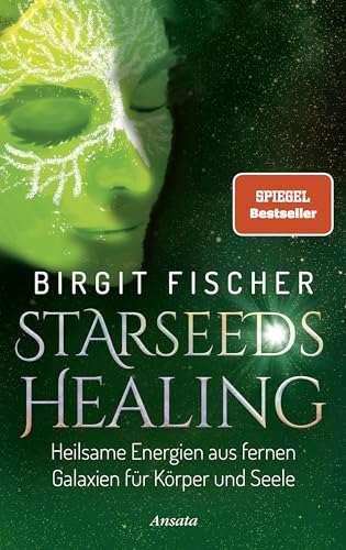Starseeds-Healing: Heilsame Energien aus fernen Galaxien für Körper und Seele. SPIEGEL-Bestseller