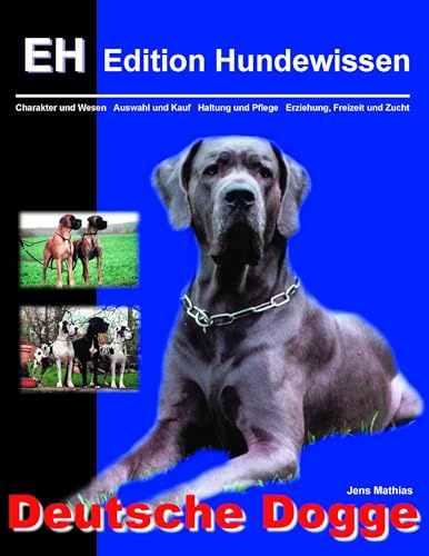 Deutsche Dogge: Charakter und Wesen, Auswahl und Kauf, Haltung und Pflege, Erziehung, Freizeit und Zucht