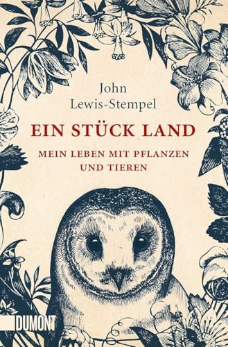 Ein Stück Land: Mein Leben mit Pflanzen und Tieren