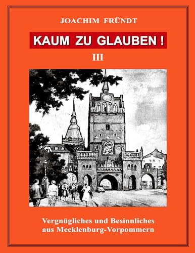 Kaum zu glauben ! Band III: Vergnügliches und Besinnliches aus Mecklenburg-Vorpommern
