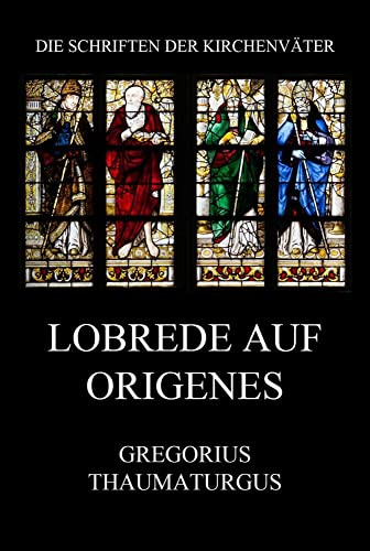 Lobrede auf Origenes (Die Schriften der Kirchenväter, Band 64)