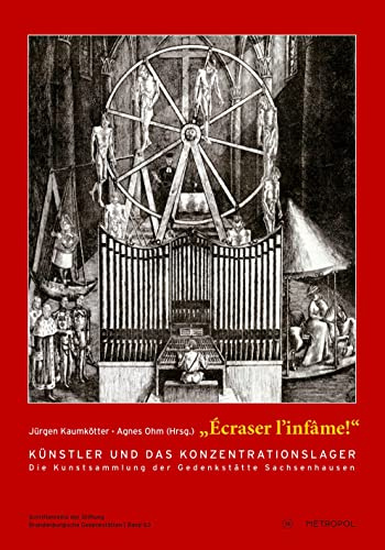 „Écraser l’infâme!“: Künstler und das Konzentrationslager – die Kunstsammlung der Gedenkstätte Sachsenhausen (Schriftenreihe der Stiftung Brandenburgische Gedenkstätten)