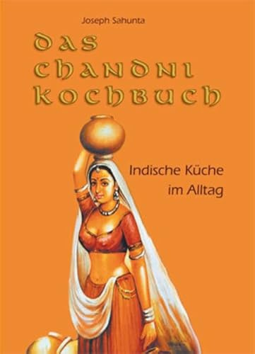 DAS CHANDNI KOCHBUCH: Indische Küche im Alltag