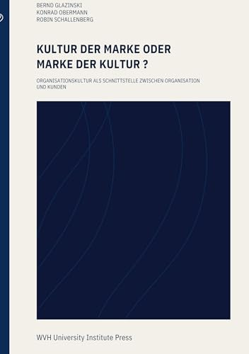 Kultur der Marke oder Marke der Kultur: Organisationskultur als Schnittstelle zwischen Organisation und Kunden