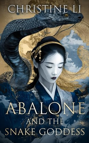 Abalone and the Snake Goddess: A darkly poetic tale of love, courage, and a woman’s journey to reclaim her soul (The Legend of Abalone, Band 1)
