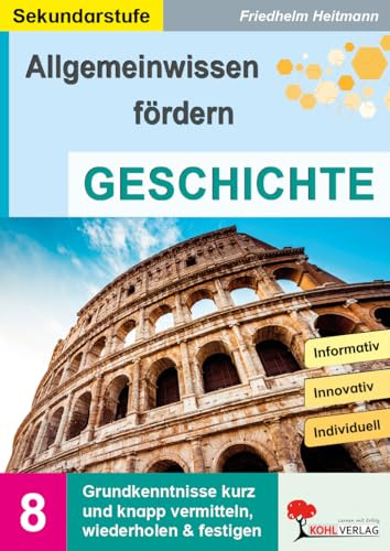 Allgemeinwissen fördern Geschichte Klasse 5-10 – Von der Steinzeit bis heute | Altertum, Mittelalter, Weltkriege, DDR & BRD | Zeitleisten, Quiz, ... vermitteln, wiederholen und festigen (Band 8)