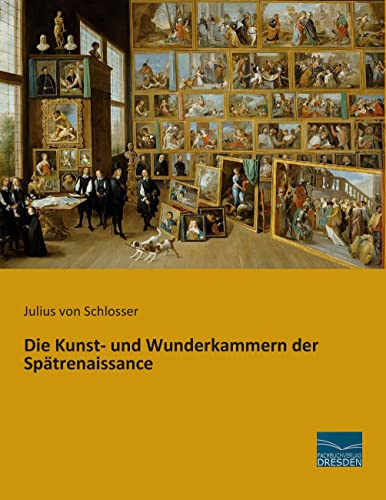 Die Kunst- und Wunderkammern der Spaetrenaissance
