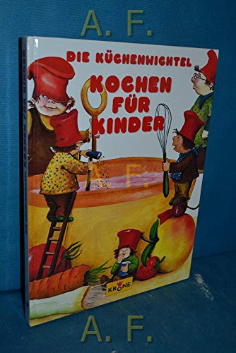 Die Küchenwichtel: Kochen für Kinder
