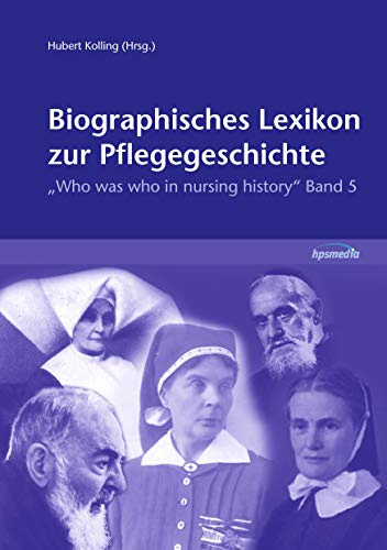 Biographisches Lexikon zur Pflegegeschichte: Who was who in nursing history, Band 5