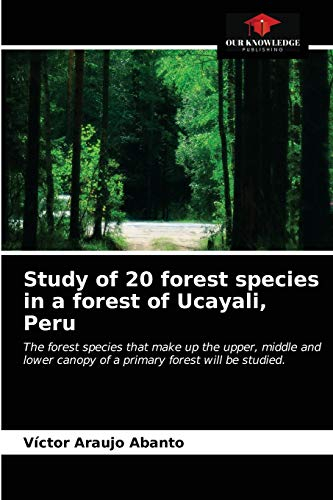 Study of 20 forest species in a forest of Ucayali, Peru: The forest species that make up the upper, middle and lower canopy of a primary forest will be studied.