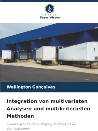 Integration von multivariaten Analysen und multikriteriellen Methoden: Anwendungen bei der Festlegung des Standorts von Vertriebszentren
